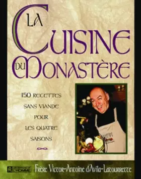 Couverture du produit · LA CUISINE DU MONASTERE. 150 recettes sans viande pour les quatre saisons