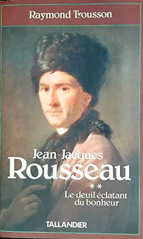 Couverture du produit · Jean-Jacques Rousseau Tome 2: Le Deuil éclatant du bonheur