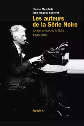 Couverture du produit · Les Auteurs de la Série noire : Voyage au bout de la Noire, 1945-1995