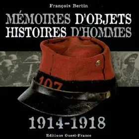 Couverture du produit · Mémoires d'objets, histoires d'hommes 1914-1918