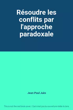 Couverture du produit · Résoudre les conflits par l'approche paradoxale