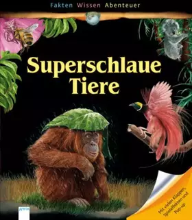 Couverture du produit · Superschlaue Tiere: Mit vielen Klappen, Spieleffekten und Pop-up (Fakten, Wissen, Abenteuer - Sachbücher ab 8)