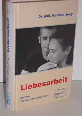 Couverture du produit · Liebesarbeit: Jugend, Lebensmitte und Alter (Aus der Sprechstunde)