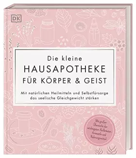 Couverture du produit · Die kleine Hausapotheke für Körper & Geist: Mit natürlichen Heilmitteln und Selbstfürsorge das seelische Gleichgewicht stärken.