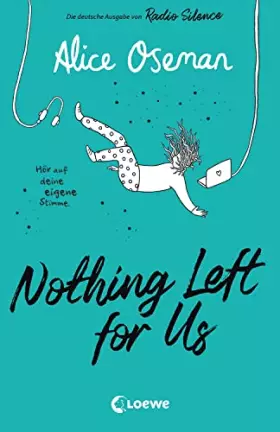 Couverture du produit · Nothing Left for Us (deutsche Ausgabe von Radio Silence): Heartstopper Autorin Alice Oseman begeistert mit ihrem bewegenden Rom