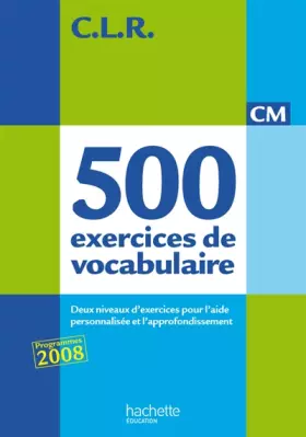 Couverture du produit · CLR 500 exercices de vocabulaire pour l'expression CM - Livre de l'élève - Ed.2011