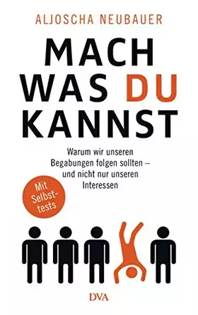 Couverture du produit · Mach, was du kannst: Warum wir unseren Begabungen folgen sollten - und nicht nur unseren Interessen. Mit Selbsttests