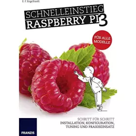Couverture du produit · Schnelleinstieg Raspberry Pi 3 - Für alle Modelle: Installation, Bedienung, Programmierung und Elektronik für die Praxis