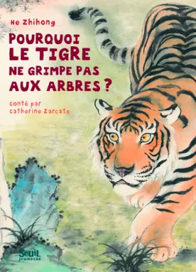 Couverture du produit · Pourquoi le tigre ne grimpe pas aux arbres ?