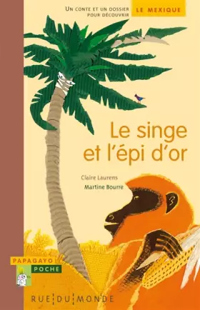Couverture du produit · Le singe et l'épi d'or : Un conte et un dossier pour découvrir le Mexique