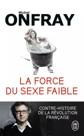 Couverture du produit · La force du sexe faible: Contre-histoire de la Révolution française