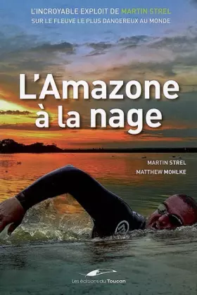 Couverture du produit · L'Amazone à la nage : L'incroyable exploit de Martin Strel sur le fleuve le plus dangereux au monde