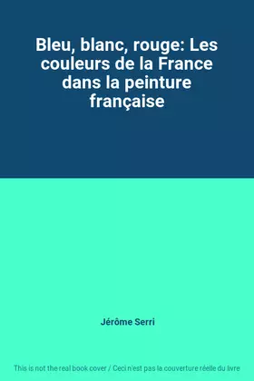 Couverture du produit · Bleu, blanc, rouge: Les couleurs de la France dans la peinture française