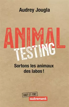 Couverture du produit · Animal Testing: Sortons les animaux des labos !