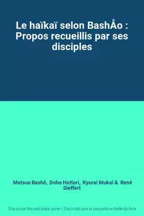 Couverture du produit · Le haïkaï selon BashÅo : Propos recueillis par ses disciples
