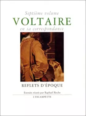 Couverture du produit · Voltaire en sa correspondance - Vol. 7 : Reflets d'époque