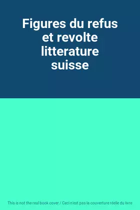 Couverture du produit · Figures du refus et revolte litterature suisse