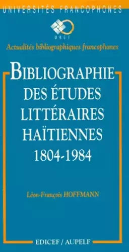Couverture du produit · Bibliographie des études littéraires haïtiennes: 1804-1984
