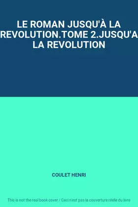 Couverture du produit · LE ROMAN JUSQU'À LA REVOLUTION.TOME 2.JUSQU'A LA REVOLUTION