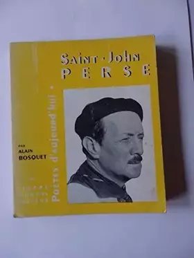 Couverture du produit · Saint-John Perse : Présentation par Alain Bosquet. Choix de textes de Saint-John Perse. Bibliographie... Édition revue et augme