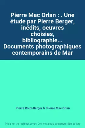 Couverture du produit · Pierre Mac Orlan : . Une étude par Pierre Berger, inédits, oeuvres choisies, bibliographie... Documents photographiques contemp