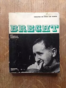 Couverture du produit · Camille Demange. Bertolt Brecht : . Textes de Brecht, points de vue critiques, témoignages, chronologie, bibliographie