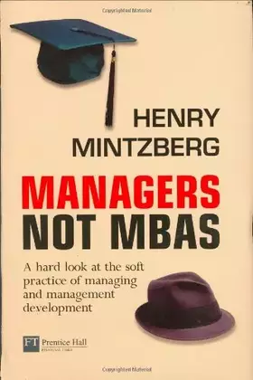 Couverture du produit · Managers not MBAs: A Hard Look at the soft practice of managing  and management development