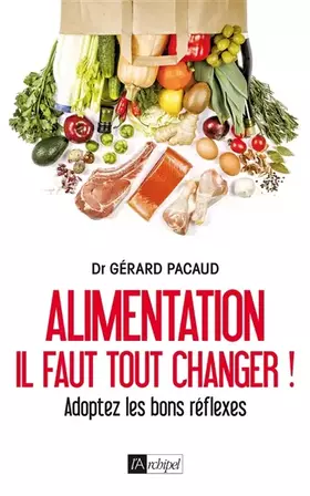 Couverture du produit · Alimentation : il faut tout changer ! - Adoptez les bons réflexes