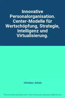 Couverture du produit · Innovative Personalorganisation. Center-Modelle für Wertschöpfung, Strategie, Intelligenz und Virtualisierung.
