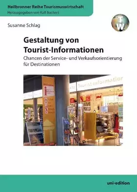 Couverture du produit · Gestaltung von Tourist-Informationen: Chancen der Service- und Verkaufsorientierung für Destinationen (Heilbronner Reihe Touris