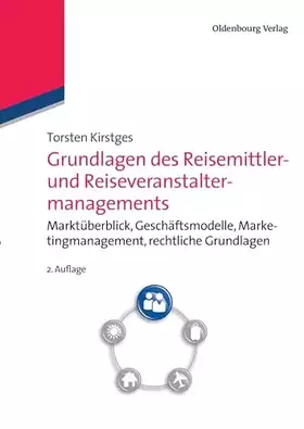 Couverture du produit · Grundlagen des Reisemittler- und Reiseveranstaltermanagements: Marktüberblick, Geschäftsmodelle, Marketingmanagement, Rechtlich