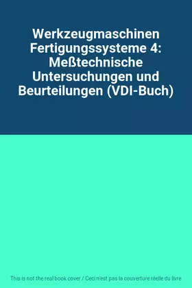 Couverture du produit · Werkzeugmaschinen Fertigungssysteme 4: Meßtechnische Untersuchungen und Beurteilungen (VDI-Buch)