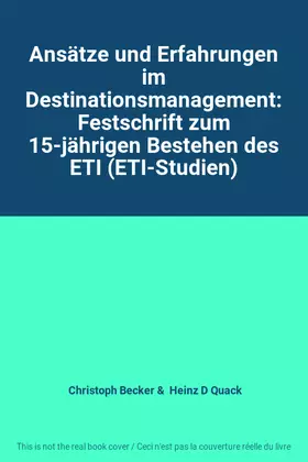 Couverture du produit · Ansätze und Erfahrungen im Destinationsmanagement: Festschrift zum 15-jährigen Bestehen des ETI (ETI-Studien)