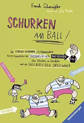 Couverture du produit · Schurken am Ball!: Die streng geheimen, ultrawahren Aufzeichnungen des Fußballhelden alias Sebastian von Nervköter und der ungl