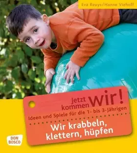 Couverture du produit · Wir krabbeln, klettern, hüpfen: Ideen und Spiele für die 1- bis 3-Jährigen. Für Krippe, Kindergarten und Eltern-Kind-Gruppen (J