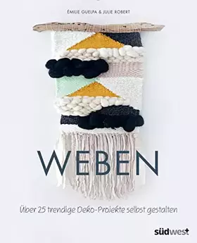 Couverture du produit · Weben: Über 25 trendige Deko-Projekte selbst gestalten