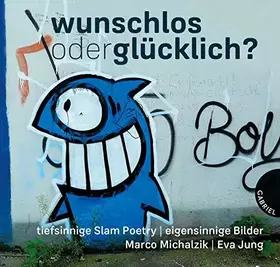 Couverture du produit · Wunschlos oder glücklich?: tiefsinnige Slam Poetry, eigensinnige Bilder