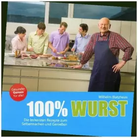 Couverture du produit · 100% Wurst: Die leckersten Rezepte zum Selbermachen und Genießen