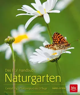 Couverture du produit · Das BLV Handbuch Naturgarten: Gestaltung · Pflanzenporträts · Pflege