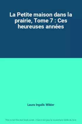 Couverture du produit · La Petite maison dans la prairie, Tome 7 : Ces heureuses années