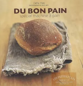 Couverture du produit · Du bon pain : Plus de 40 recettes à réaliser en machine