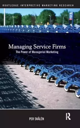 Couverture du produit · Managing Service Firms: The Power of Managerial Marketing (Routledge Interpretive Marketing Research)