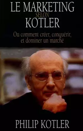Couverture du produit · Le Marketing selon Kotler ou Comment créer, conquérir, et dominer un marché