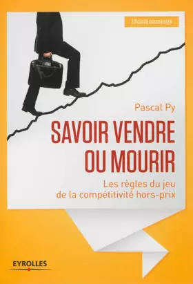 Couverture du produit · Savoir vendre ou mourir. Les règles du jeu de la compétitivité hors-prix.