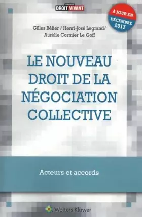 Couverture du produit · Le nouveau droit de la négociation collective: Acteurs et accords - A jour en décembre 2017