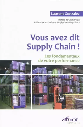 Couverture du produit · Vous avez dit Supply Chain !: Les fondamentaux de votre performance