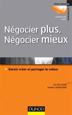 Couverture du produit · Négocier plus, Négocier mieux - Savoir créer et partager la valeur: Savoir créer et partager la valeur