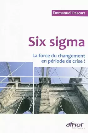 Couverture du produit · Six sigma, la force du changement en période de crise