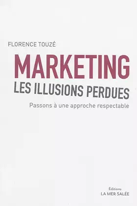 Couverture du produit · Marketing, les illusions perdues: Passons à une approche respectable