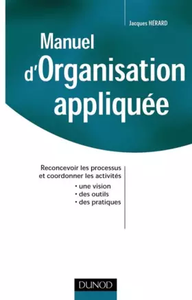 Couverture du produit · Manuel d'organisation appliquée : Reconcevoir les processus et coordonner les activités